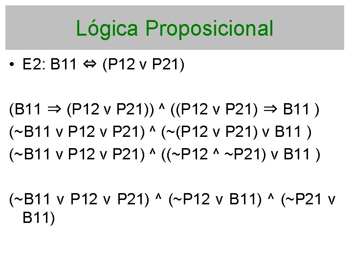 Lógica Proposicional • E 2: B 11 ⇔ (P 12 v P 21) (B