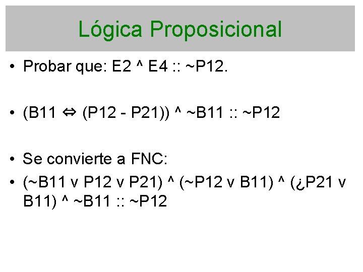 Lógica Proposicional • Probar que: E 2 ^ E 4 : : ~P 12.