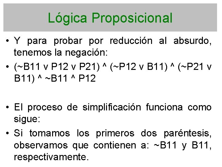Lógica Proposicional • Y para probar por reducción al absurdo, tenemos la negación: •