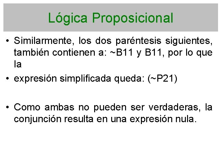 Lógica Proposicional • Similarmente, los dos paréntesis siguientes, también contienen a: ~B 11 y