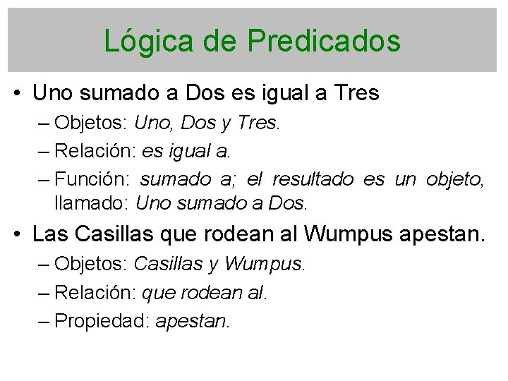 Lógica de Predicados • Uno sumado a Dos es igual a Tres – Objetos:
