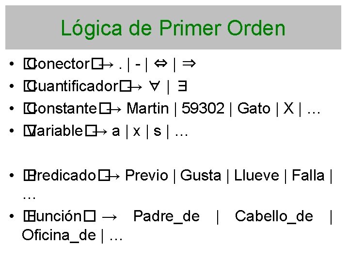 Lógica de Primer Orden • • � Conector� →. | - | ⇔ |