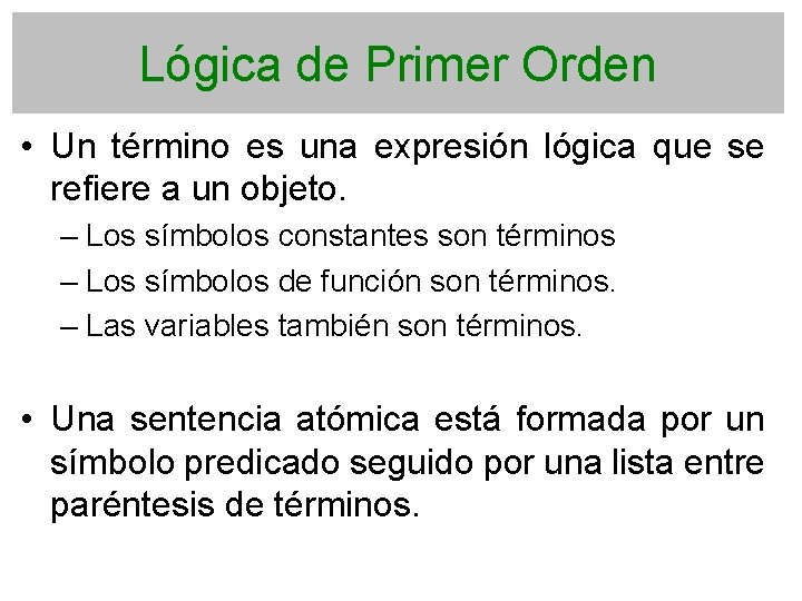 Lógica de Primer Orden • Un término es una expresión lógica que se refiere