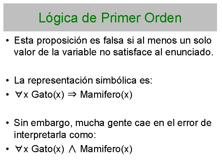 Lógica de Primer Orden • Esta proposición es falsa si al menos un solo
