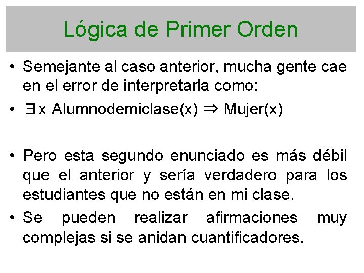 Lógica de Primer Orden • Semejante al caso anterior, mucha gente cae en el