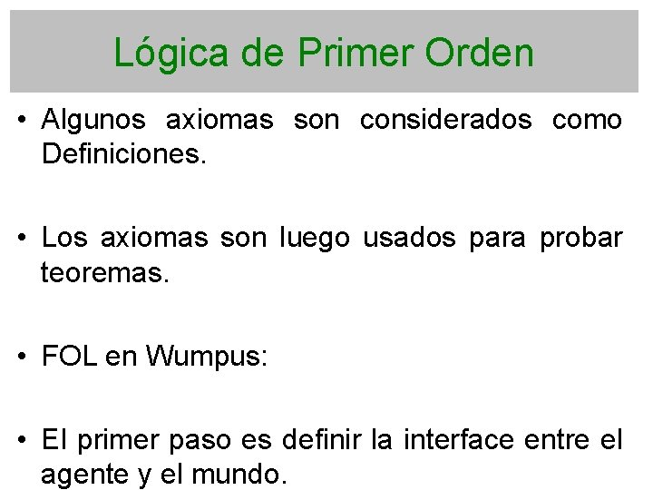 Lógica de Primer Orden • Algunos axiomas son considerados como Definiciones. • Los axiomas