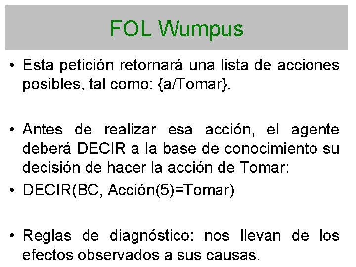 FOL Wumpus • Esta petición retornará una lista de acciones posibles, tal como: {a/Tomar}.