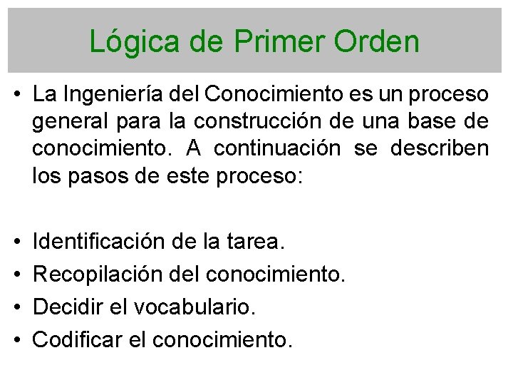 Lógica de Primer Orden • La Ingeniería del Conocimiento es un proceso general para