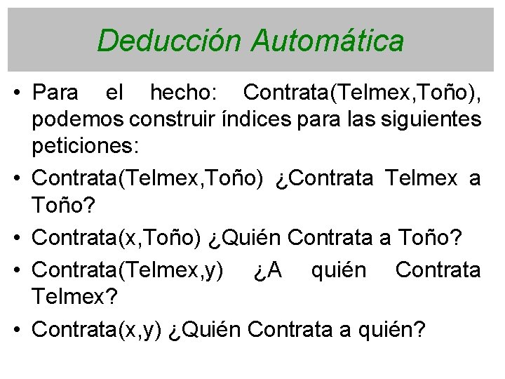 Deducción Automática • Para el hecho: Contrata(Telmex, Toño), podemos construir índices para las siguientes