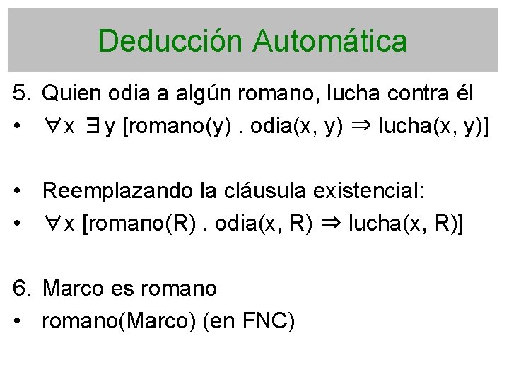 Deducción Automática 5. Quien odia a algún romano, lucha contra él • ∀x ∃y