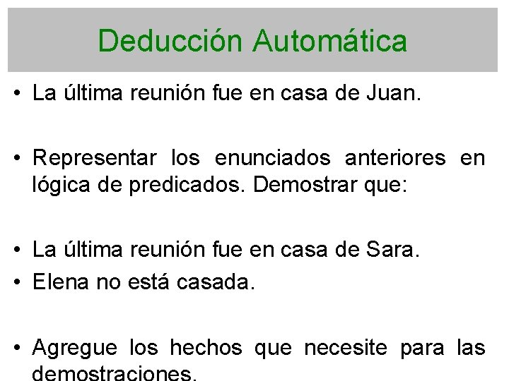 Deducción Automática • La última reunión fue en casa de Juan. • Representar los