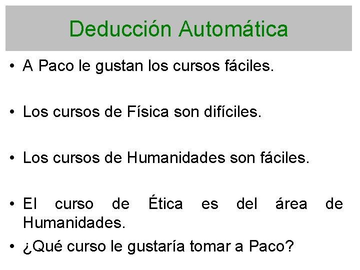 Deducción Automática • A Paco le gustan los cursos fáciles. • Los cursos de