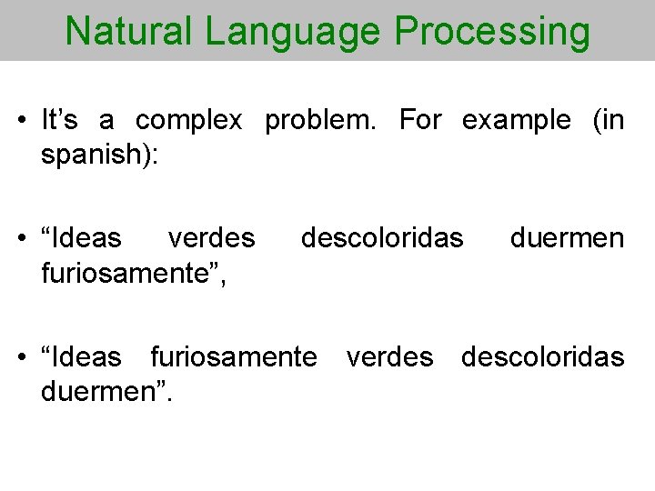 Natural Language Processing • It’s a complex problem. For example (in spanish): • “Ideas