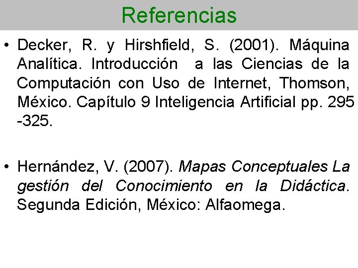 Referencias • Decker, R. y Hirshfield, S. (2001). Máquina Analítica. Introducción a las Ciencias