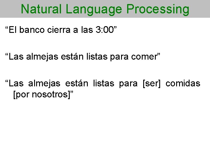 Natural Language Processing “El banco cierra a las 3: 00” “Las almejas están listas
