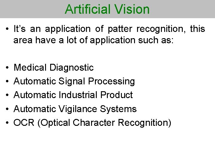 Artificial Vision • It’s an application of patter recognition, this area have a lot