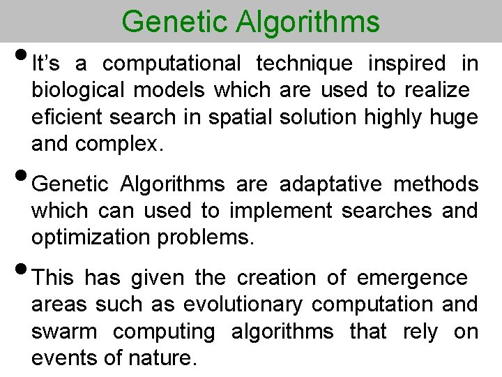 Genetic Algorithms • It’s a computational technique inspired in biological models which are used