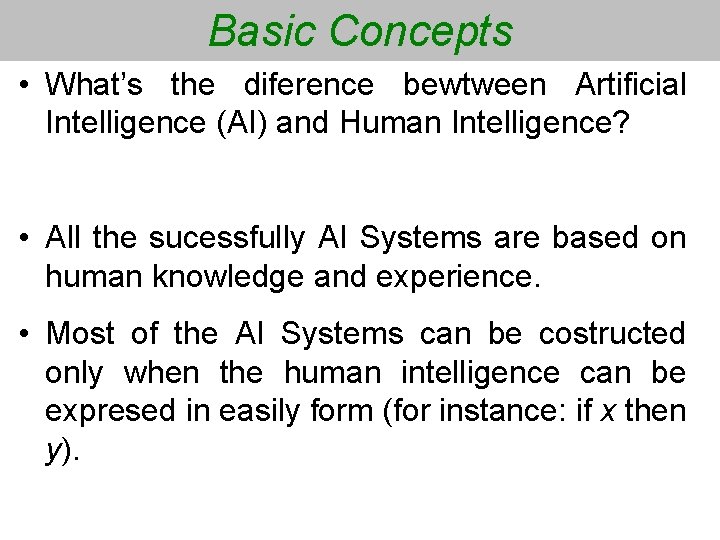 Basic Concepts • What’s the diference bewtween Artificial Intelligence (AI) and Human Intelligence? •