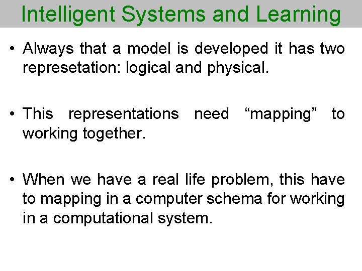 Intelligent Systems and Learning • Always that a model is developed it has two