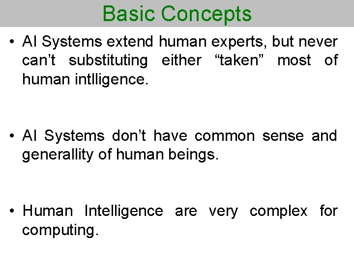 Basic Concepts • AI Systems extend human experts, but never can’t substituting either “taken”