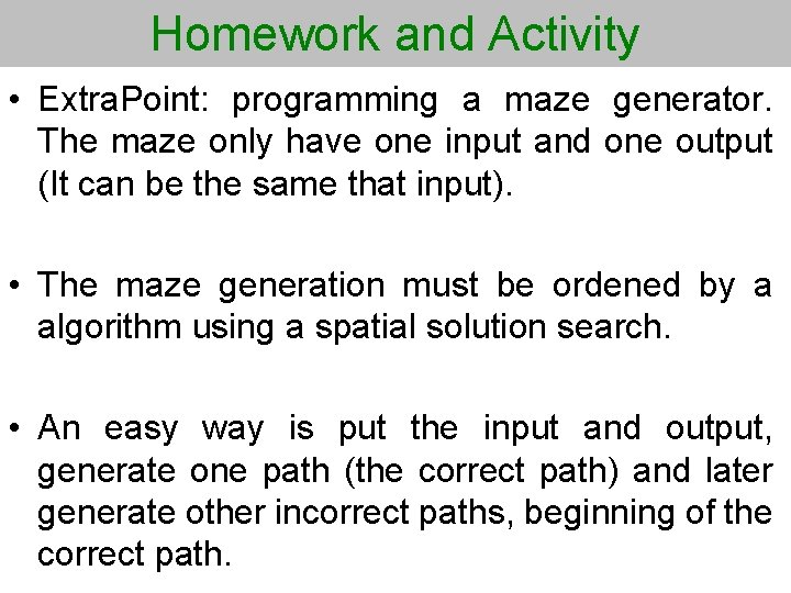 Homework and Activity • Extra. Point: programming a maze generator. The maze only have