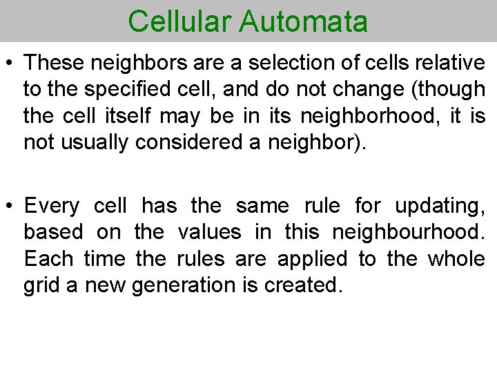 Cellular Automata • These neighbors are a selection of cells relative to the specified