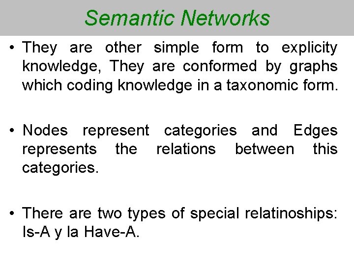 Semantic Networks • They are other simple form to explicity knowledge, They are conformed