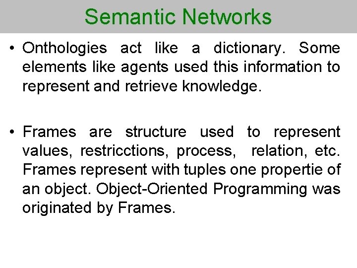 Semantic Networks • Onthologies act like a dictionary. Some elements like agents used this