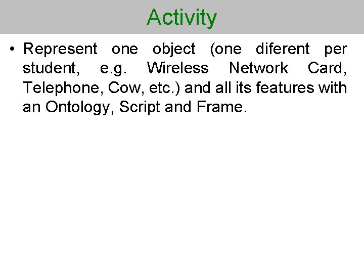 Activity • Represent one object (one diferent per student, e. g. Wireless Network Card,