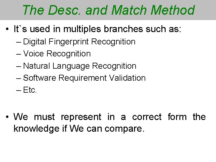 The Desc. and Match Method • It`s used in multiples branches such as: –