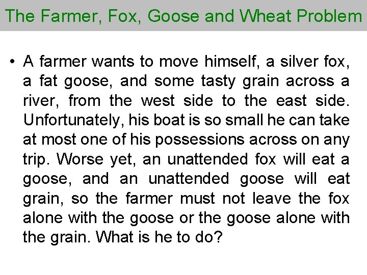 The Farmer, Fox, Goose and Wheat Problem • A farmer wants to move himself,
