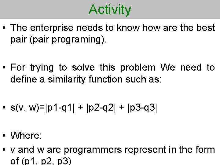 Activity • The enterprise needs to know how are the best pair (pair programing).