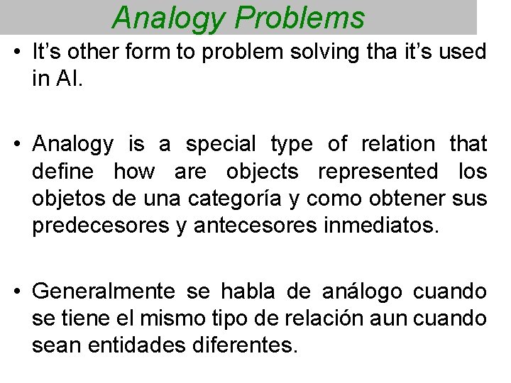 Analogy Problems • It’s other form to problem solving tha it’s used in AI.
