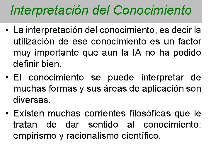 Interpretación del Conocimiento • La interpretación del conocimiento, es decir la utilización de ese