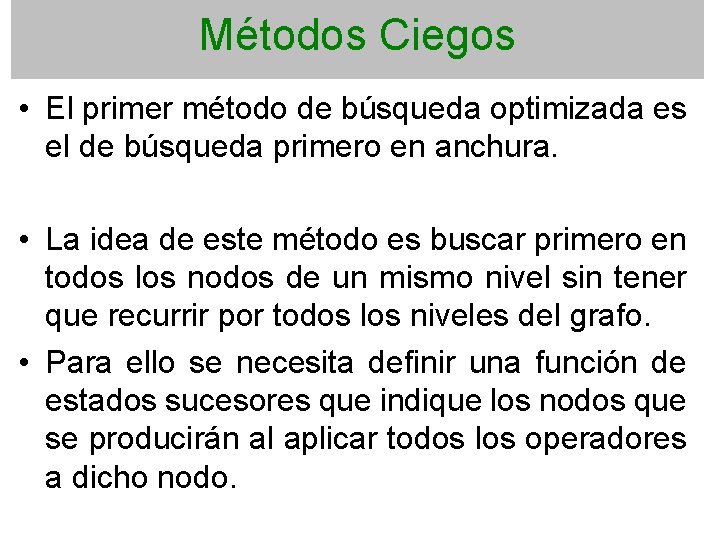 Métodos Ciegos • El primer método de búsqueda optimizada es el de búsqueda primero