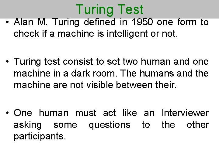 Turing Test • Alan M. Turing defined in 1950 one form to check if