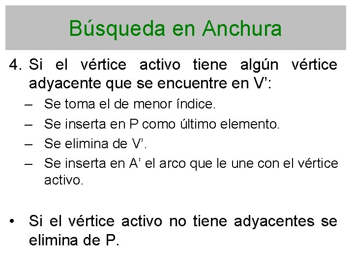 Búsqueda en Anchura 4. Si el vértice activo tiene algún vértice adyacente que se