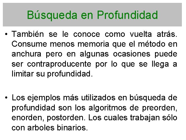 Búsqueda en Profundidad • También se le conoce como vuelta atrás. Consume menos memoria