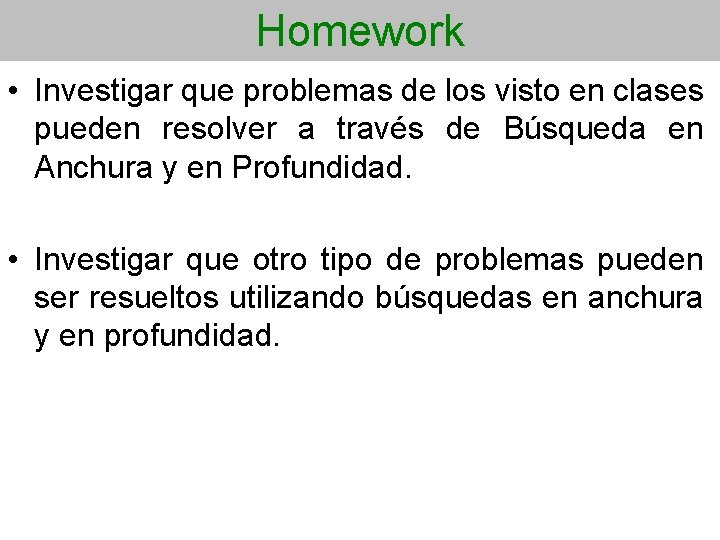 Homework • Investigar que problemas de los visto en clases pueden resolver a través