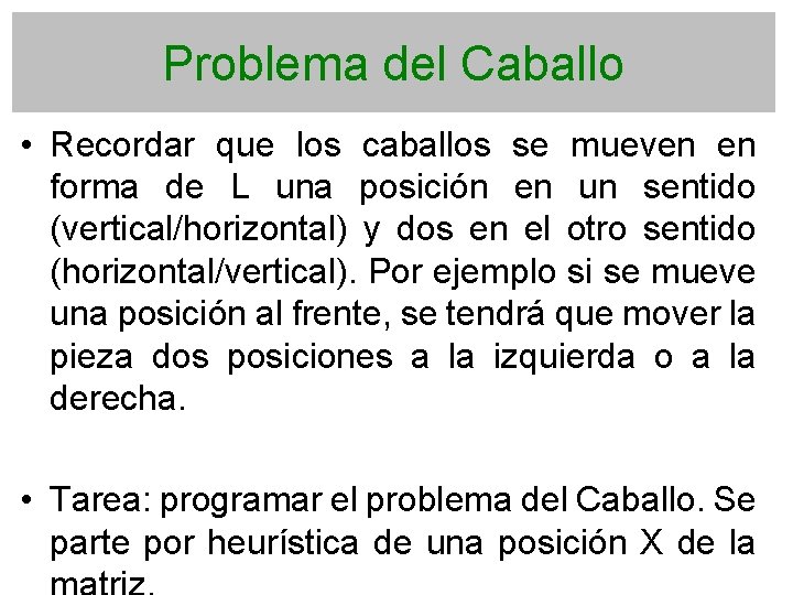 Problema del Caballo • Recordar que los caballos se mueven en forma de L