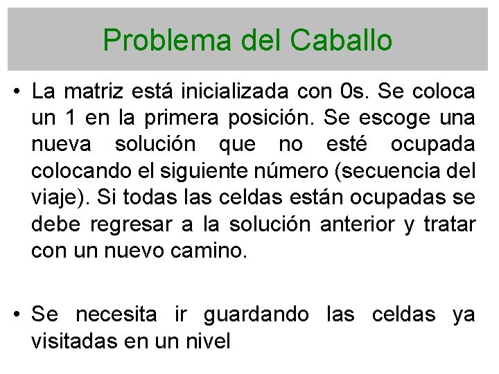 Problema del Caballo • La matriz está inicializada con 0 s. Se coloca un