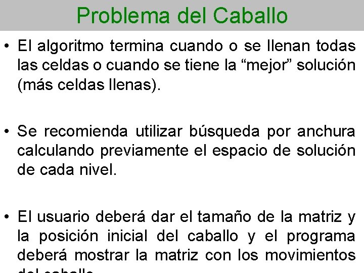 Problema del Caballo • El algoritmo termina cuando o se llenan todas las celdas