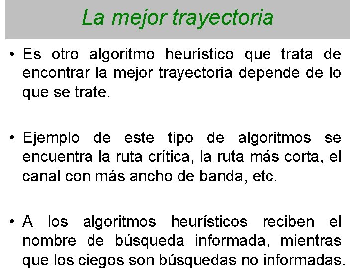 La mejor trayectoria • Es otro algoritmo heurístico que trata de encontrar la mejor