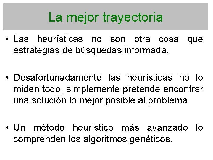 La mejor trayectoria • Las heurísticas no son otra cosa que estrategias de búsquedas