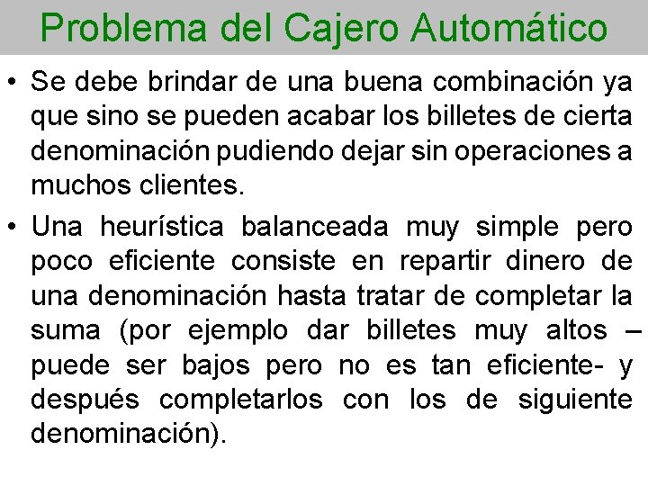 Problema del Cajero Automático • Se debe brindar de una buena combinación ya que