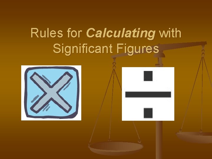 Rules for Calculating with Significant Figures 