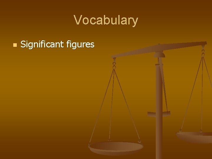 Vocabulary n Significant figures 