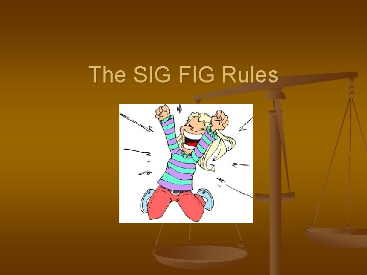 The SIG FIG Rules 