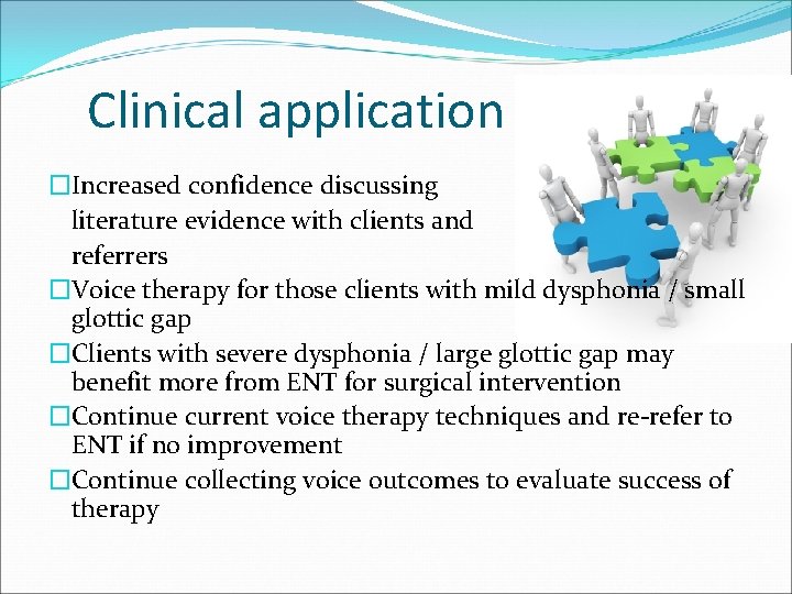 Clinical application �Increased confidence discussing literature evidence with clients and referrers �Voice therapy for Clinical application �Increased confidence discussing literature evidence with clients and referrers �Voice therapy for