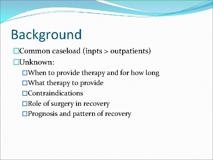 Background �Common caseload (inpts > outpatients) �Unknown: �When to provide therapy and for how Background �Common caseload (inpts > outpatients) �Unknown: �When to provide therapy and for how